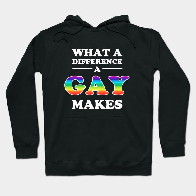 What A Difference A Gay Makes Hoodie by dumbshirts